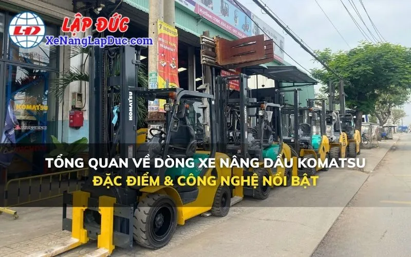 TỔNG QUAN VỀ DÒNG XE NÂNG DẦU KOMATSU: ĐẶC ĐIỂM & CÔNG NGHỆ NỔI BẬT