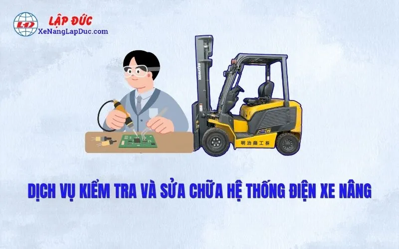 DỊCH VỤ KIỂM TRA VÀ SỬA CHỮA HỆ THỐNG ĐIỆN XE NÂNG