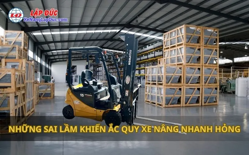 NHỮNG SAI LẦM KHIẾN ẮC QUY XE NÂNG NHANH HỎNG