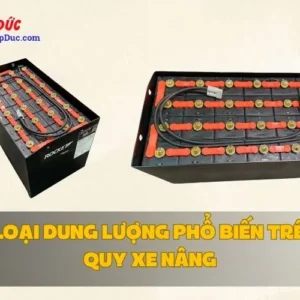 CÁC LOẠI DUNG LƯỢNG PHỔ BIẾN TRÊN ẮC QUY XE NÂNG