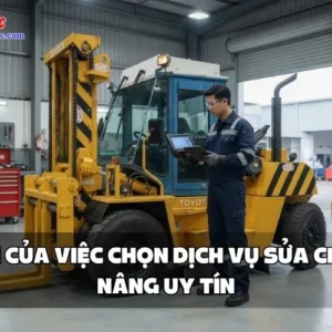 LỢI ÍCH CỦA VIỆC CHỌN DỊCH VỤ SỬA CHỮA XE NÂNG UY TÍN